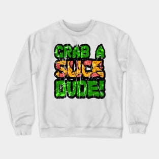 Grab A Slice Dude Crewneck Sweatshirt